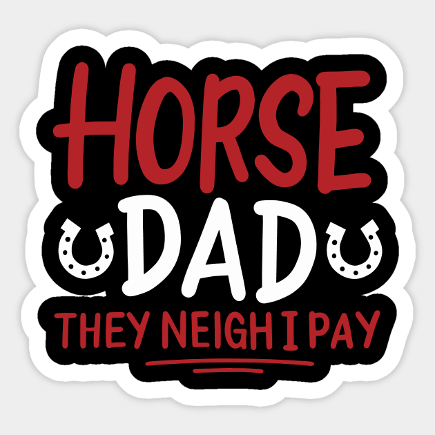 Horse Dad They Neigh I Pay Sticker by maxcode